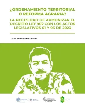 ¿Ordenamiento territorial o reforma agraria? La necesidad de armonizar el Decreto Ley 902 con los actos legislativos 01 y 03 de 2023
